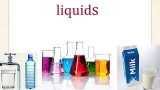 liquids
 