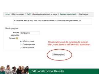 Om de wiki's van de cursisten te kunnen
zien, moet je eerst zelf een wiki aanmaken.
 
