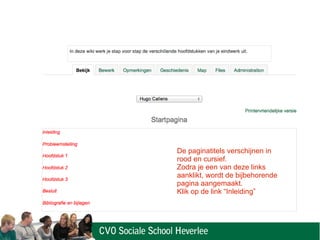 De paginatitels verschijnen in
rood en cursief.
Zodra je een van deze links
aanklikt, wordt de bijbehorende
pagina aangemaakt.
Klik op de link “Inleiding”
 