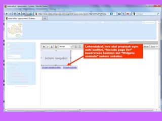 Lehendabizi, nire atal propioak egin nahi baditut, “Include page list” koadrotxoa kentzen dut “Widgeta ezabatu” aukera sakatuz. 