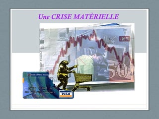 Une CRISE MATÈRIELLE 