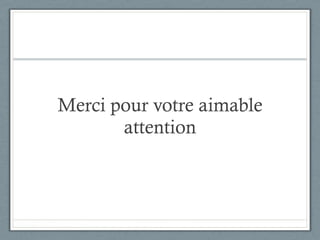 Merci pour votre aimable attention 