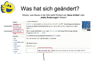 Was hat sich geändert? Wissen, was Neues in der Wiki steht! Einfach auf „ Neue Artikel “ oder „ letzte Änderungen “ klicken! 