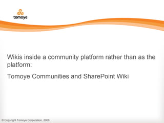 Wikis inside a community platform rather than as the platform: Tomoye Communities and SharePoint Wiki 