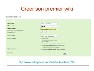 Créer son premier wiki http://www.wikispaces.com/site/for/teachers100K 