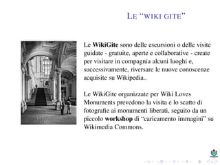 LE “WIKI GITE”
Le WikiGite sono delle escursioni o delle visite
guidate - gratuite, aperte e collaborative - create
per vi...