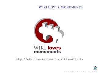 WIKI LOVES MONUMENTS
http://wikilovesmonuments.wikimedia.it/
 