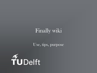 Finally wiki

Use, tips, purpose