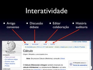 Interatividade
• Artigo
consenso
• Discussão
debate
• Editar
colaboração
• História
auditoria
 