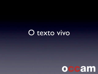 O texto vivo
 