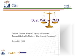 Duel: Wiki vs CMS


Vincent Massol, XWiki SAS (http://xwiki.com)
Tugdual Grall, eXo Platform (http://exoplatform.com/)

1er Juillet 2009
 