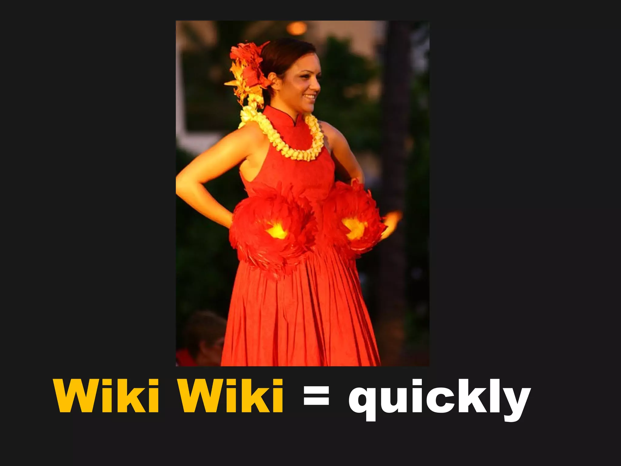 Wiki Wiki  = quickly 