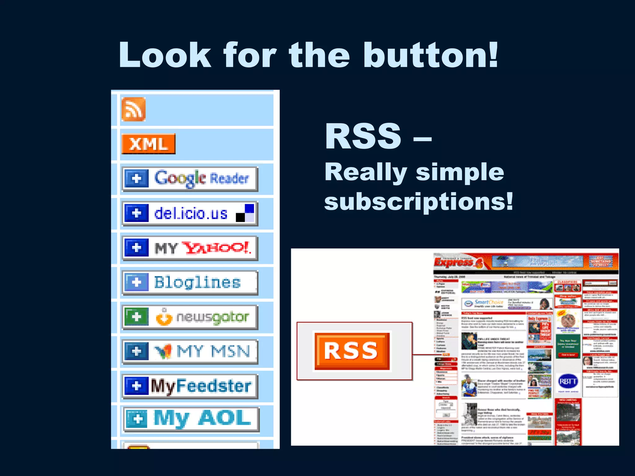 Look for the button! RSS –  Really simple subscriptions! 