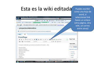 Esta es la wiki editada.Puedes escribir como una hoja de word, si seleccionas link haces un enlace (otra página, otra wiki, un correo entre otros)