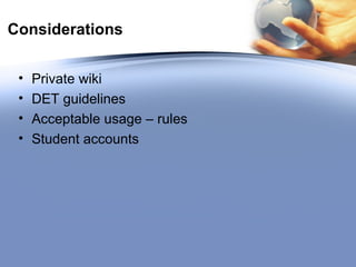 Considerations Private wiki DET guidelines Acceptable usage – rules Student accounts 