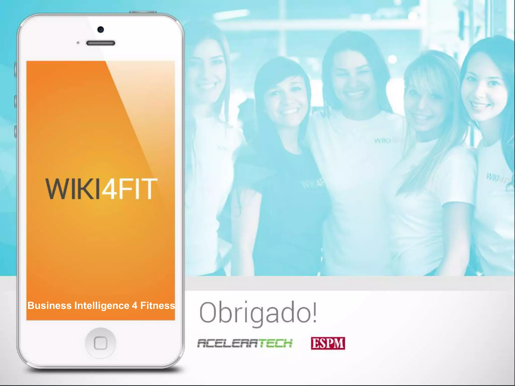 19
Business Intelligence 4 Fitness
Business Intelligence 4 Fitness
 