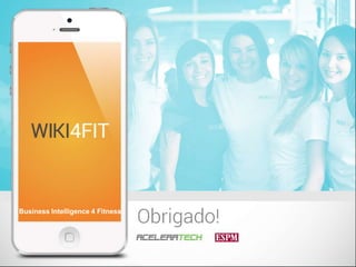 19
Business Intelligence 4 Fitness
Business Intelligence 4 Fitness
 