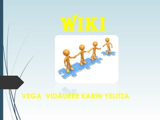 Wiki
VEGA VIDAURRE KARIN YELITZA
 