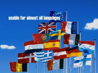 usable for almost all languages 