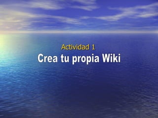 Actividad 1 Crea tu propia Wiki 