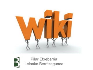 Pilar Etxebarria
Leioako Berritzegunea

 