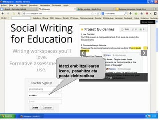Idatzi erabiltzailearen
izena, pasahitza eta
posta elektronikoa

 