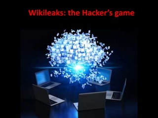 Wikileaks: the Hacker’s game
 
