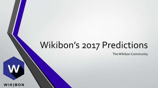 Wikibon’s 2017 Predictions
TheWikibon Community
 