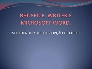 ESCOLHENDO A MELHOR OPÇÃO DE OFFICE…
 