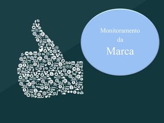 Monitoramento
da
Marca
 