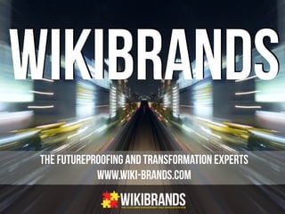 the futureproofing and transformation experts
www.wiki-brands.com
WIKIBRANDS
 