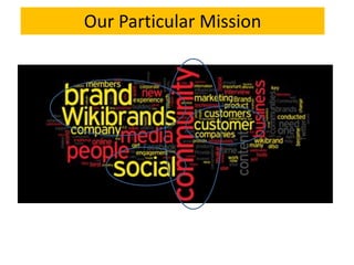 We searched far and wide to come up with a fresh argument for social businessWikibrands -The new currency for today’s marketplace: Customer participation