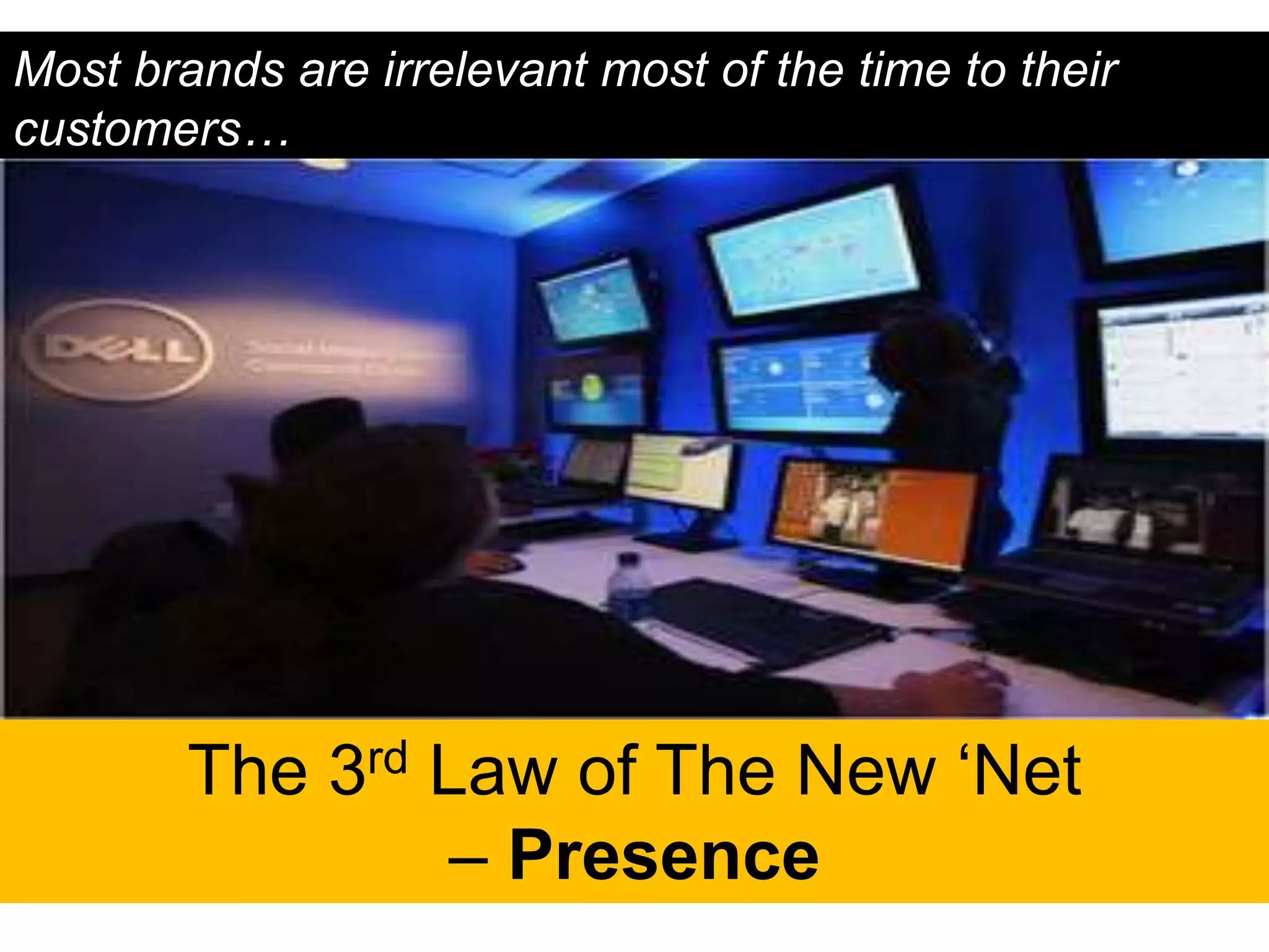 Most brands are irrelevant most of the time to their
customers…




        The 3rd Law of The New „Net
                 – Presence
 