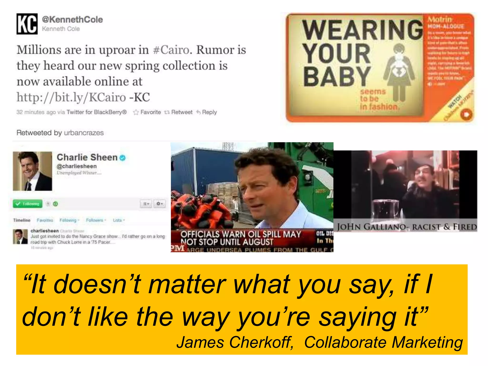 “It doesn’t matter what you say, if I
don’t like the way you’re saying it”
             James Cherkoff, Collaborate Marketing
 