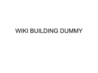 WIKI BUILDING DUMMY
 