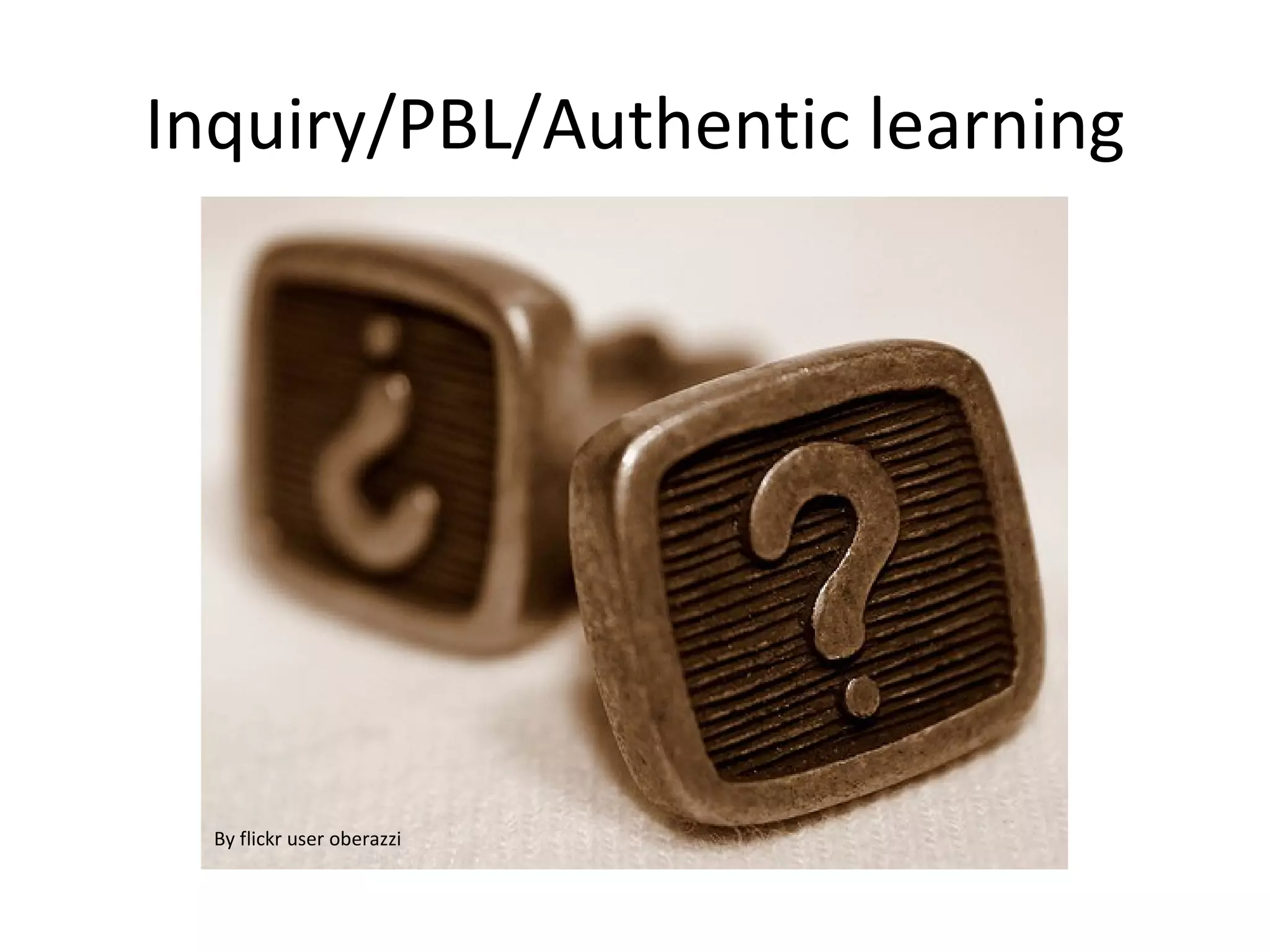 Inquiry/PBL/Authentic learning By flickr user oberazzi 