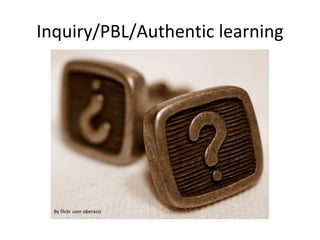 Inquiry/PBL/Authentic learning By flickr user oberazzi 