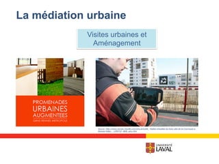 Visites urbaines et
Aménagement
Source: http://www.rennes.maville.com/actu/actudet_-Visites-virtuelles-du-futur-site-de-la-Courrouze-a-
Rennes-Video-_-1299732--BKN_actu.Htm
La médiation urbaine
 