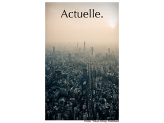 Actuelle.
Photo: “Tokyo Smog” Wallsfeed
 