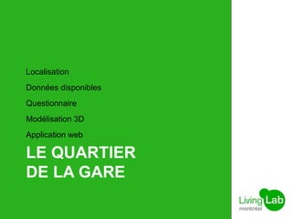 LE QUARTIER
DE LA GARE
Localisation
Données disponibles
Questionnaire
Modélisation 3D
Application web
 