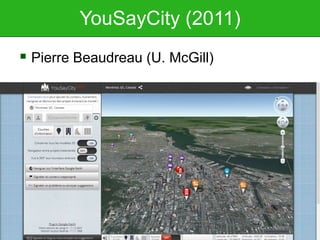 YouSayCity (2011)
 Pierre Beaudreau (U. McGill)
 