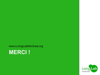 MERCI !
www.LivingLabMontreal.org
 