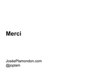 Merci
JoséePlamondon.com
@joplam