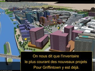On nous dit que l'inventaire
le plus courant des nouveaux projets
Pour Griffintown y est déjà.