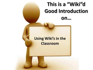 This is a “Wiki”d Good Introduction on… Using Wiki’s in the Classroom 