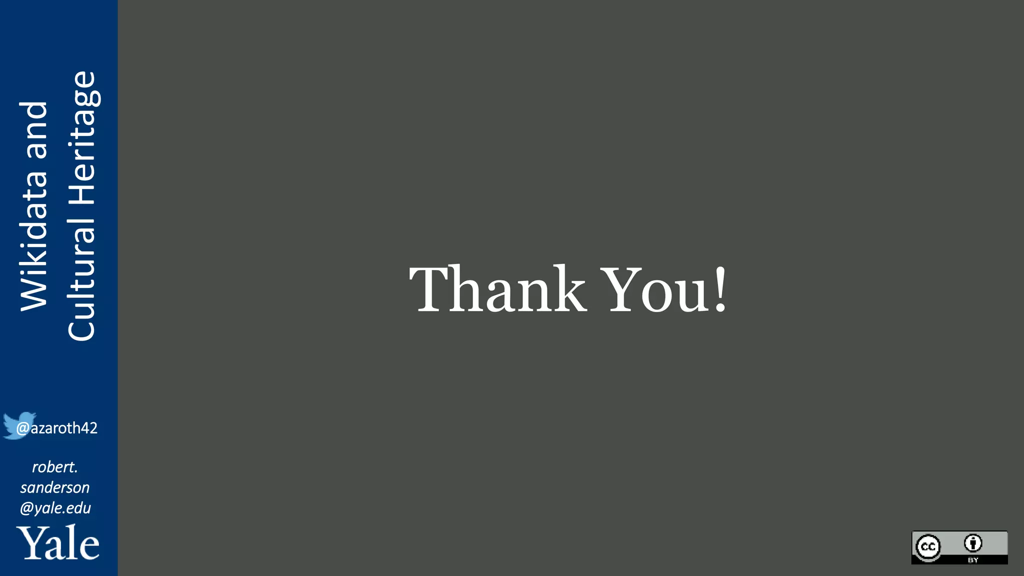Wikidata
and
Cultural
Heritage
robert.
sanderson
@yale.edu
@azaroth42
Thank You!
 