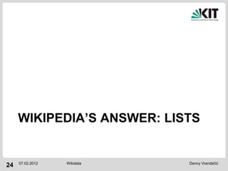 WIKIPEDIA’S ANSWER: LISTS


     07.02.2012   Wikidata   Denny Vrandečić
24
 