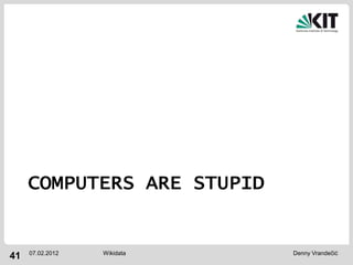 COMPUTERS ARE STUPID


     07.02.2012   Wikidata   Denny Vrandečić
41
 