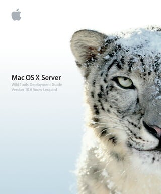 Mac OS X Server
Wiki Tools Deployment Guide
Version 10.6 Snow Leopard
 