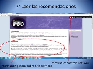 7° Leer las recomendaciones




                                        Mostrar los controles del wiki
Información general sobre esta actividad
 